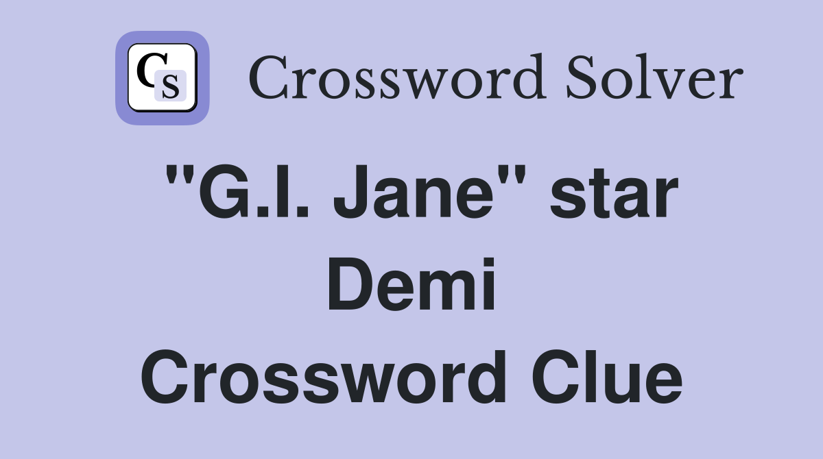 "G.I. Jane" star Demi Crossword Clue