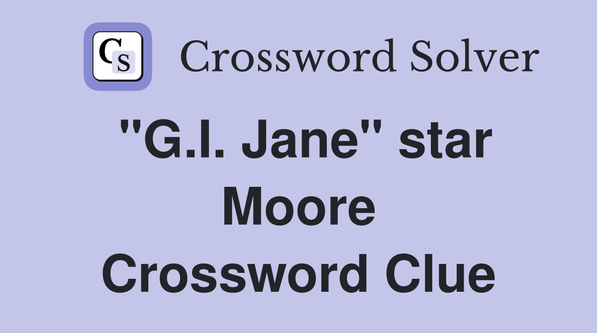 "G.I. Jane" star Moore Crossword Clue