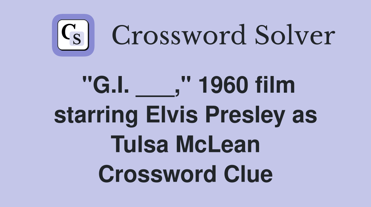 "G.I. ___," 1960 film starring Elvis Presley as Tulsa McLean Crossword Clue