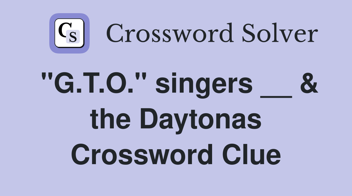 "G.T.O." singers __ & the Daytonas Crossword Clue