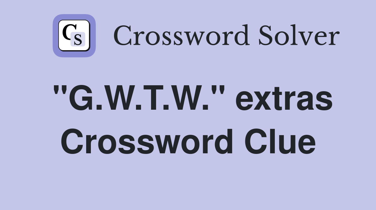"G.W.T.W." extras Crossword Clue