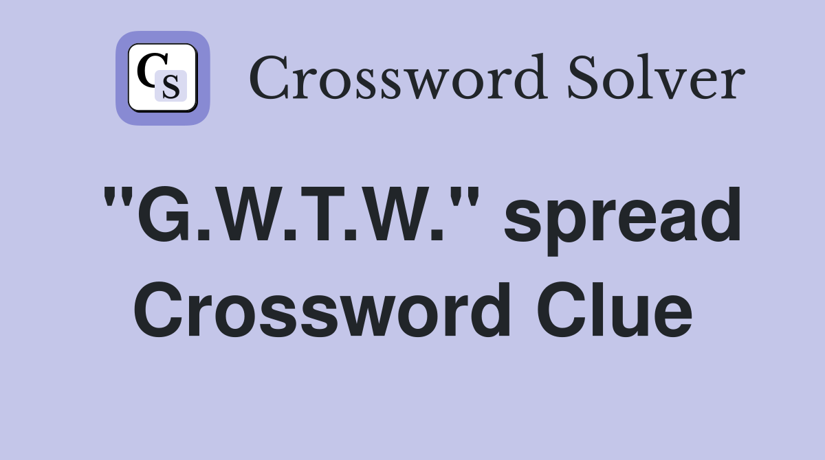 "G.W.T.W." spread Crossword Clue