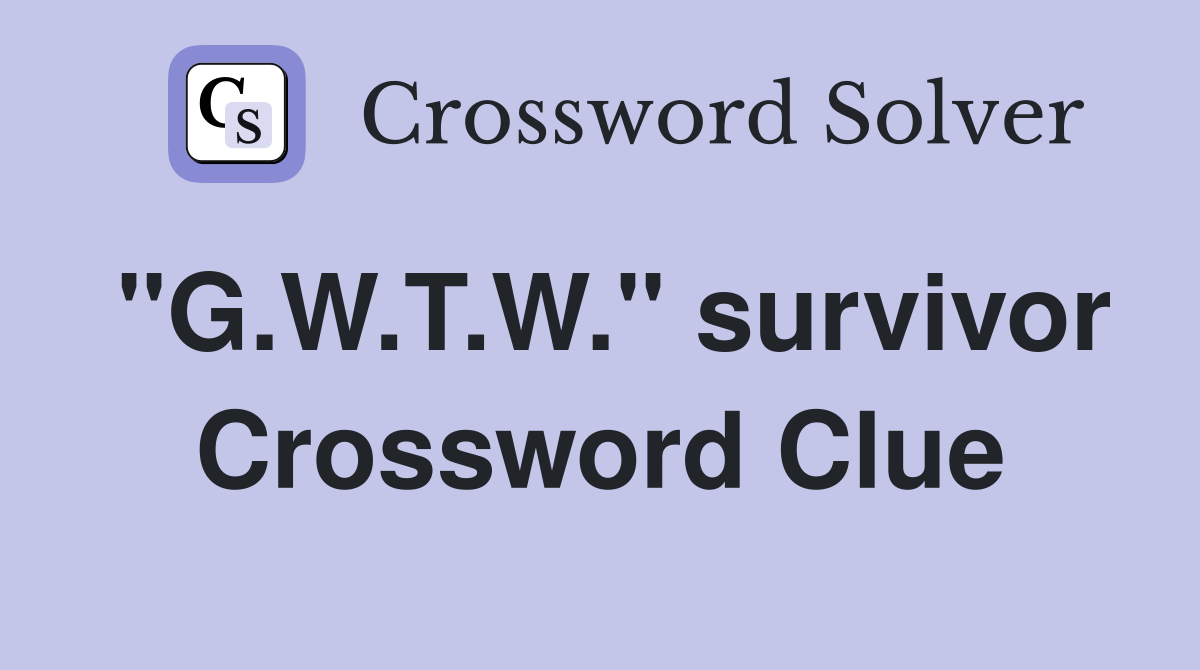 "G.W.T.W." survivor Crossword Clue