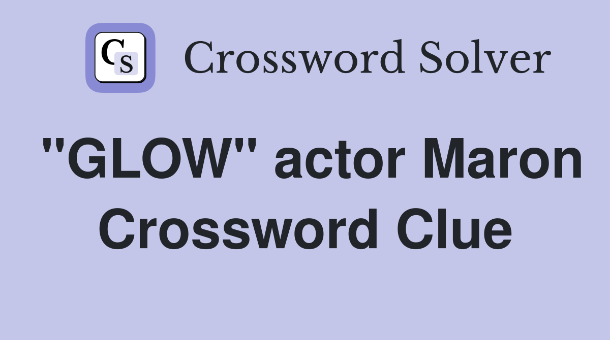 "GLOW" actor Maron Crossword Clue