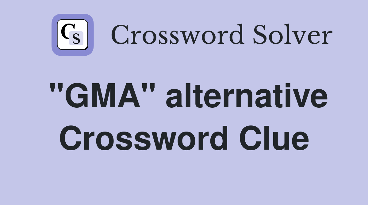 "GMA" alternative Crossword Clue