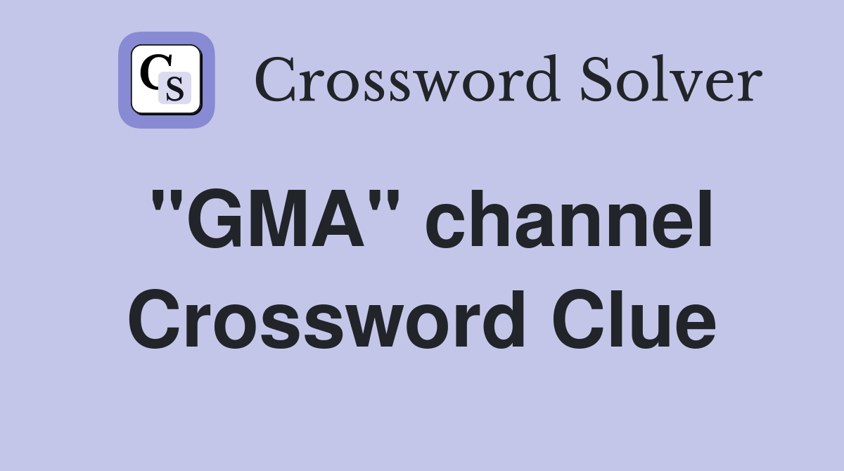 "GMA" channel Crossword Clue