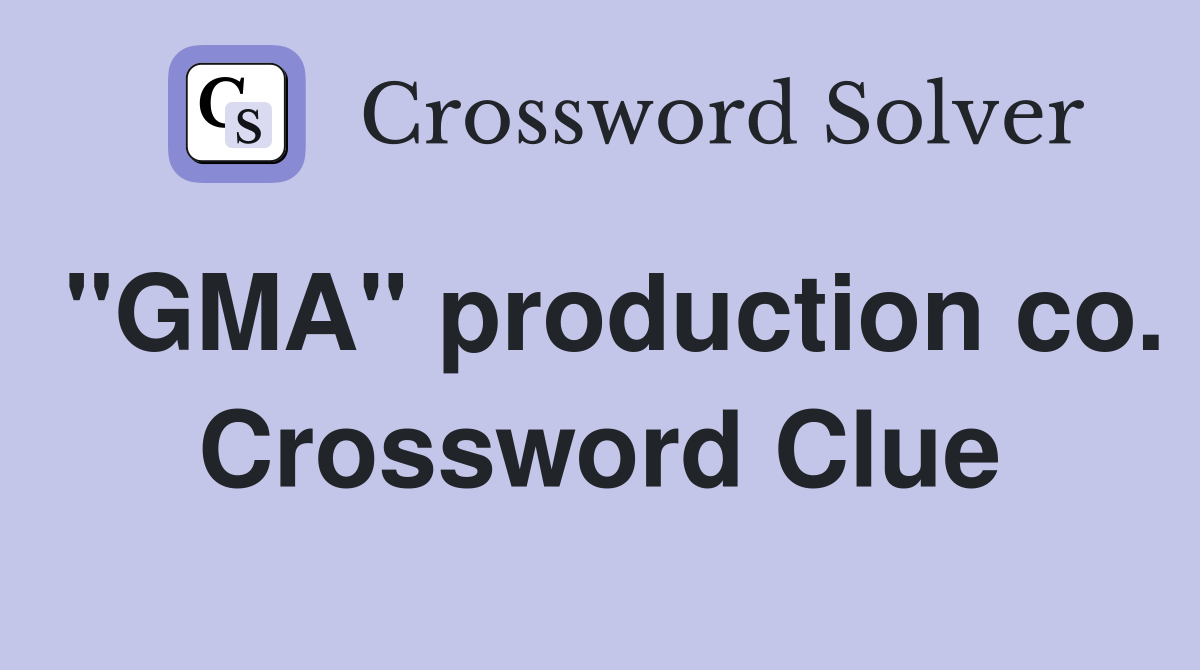 "GMA" production co. Crossword Clue