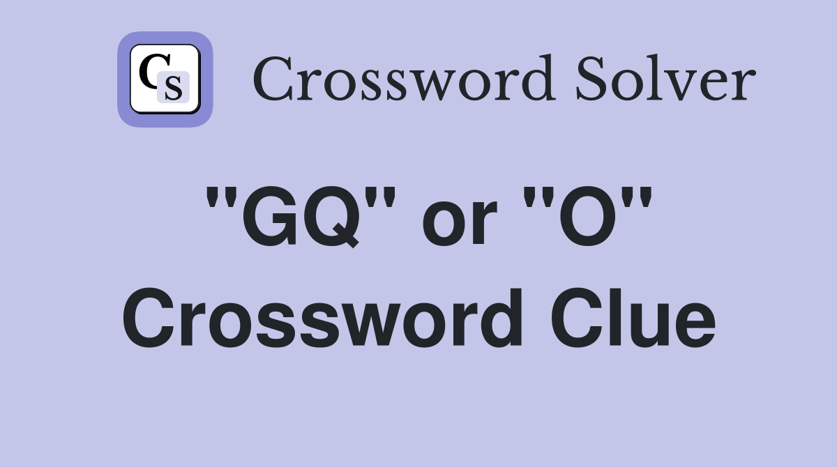 "GQ" or "O" Crossword Clue