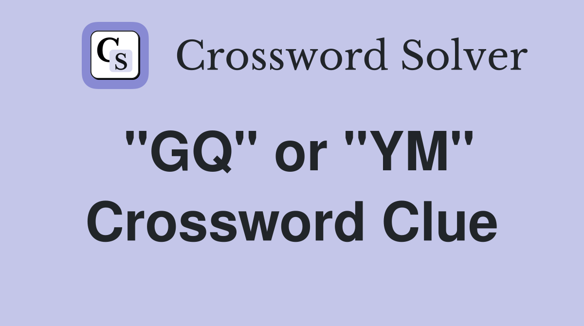 "GQ" or "YM" Crossword Clue