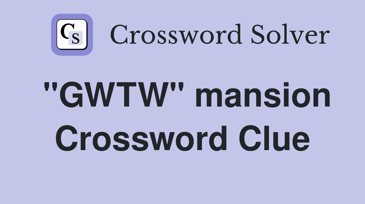 "GWTW" mansion Crossword Clue