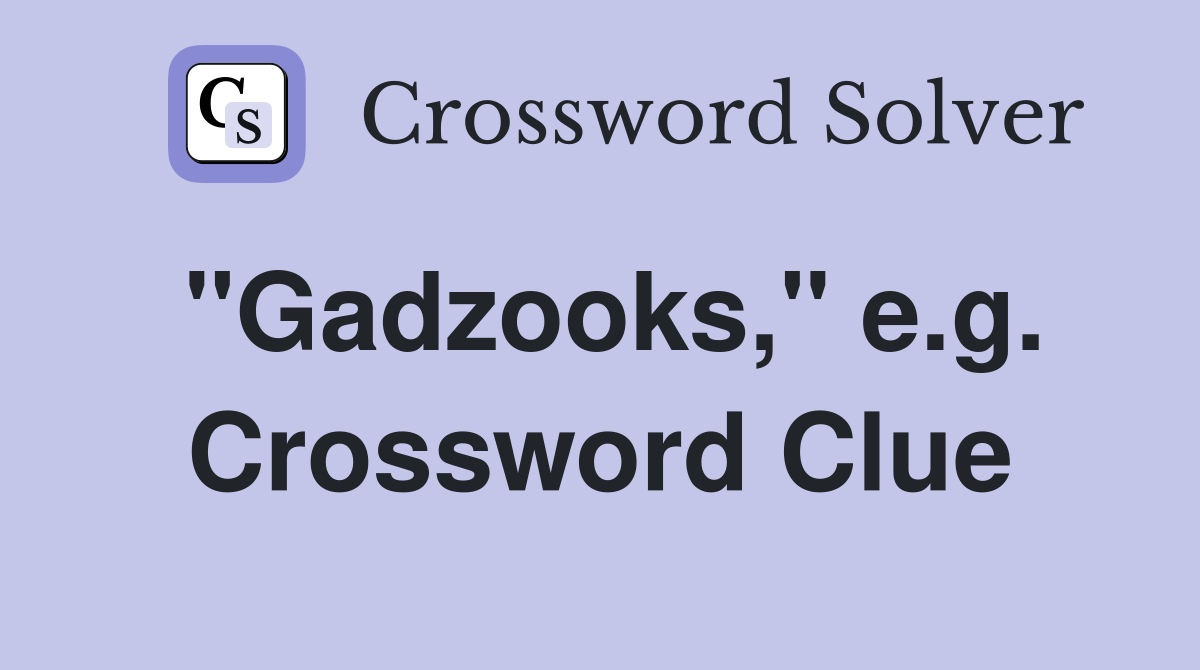 "Gadzooks," e.g. Crossword Clue