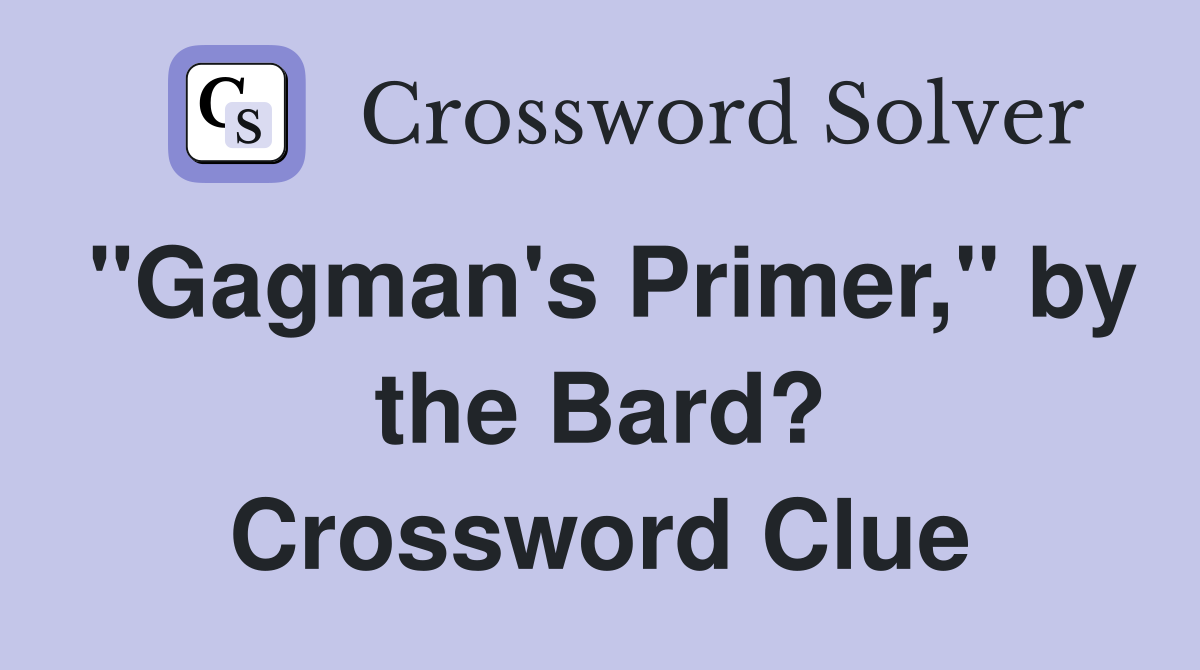 "Gagman's Primer," by the Bard? Crossword Clue
