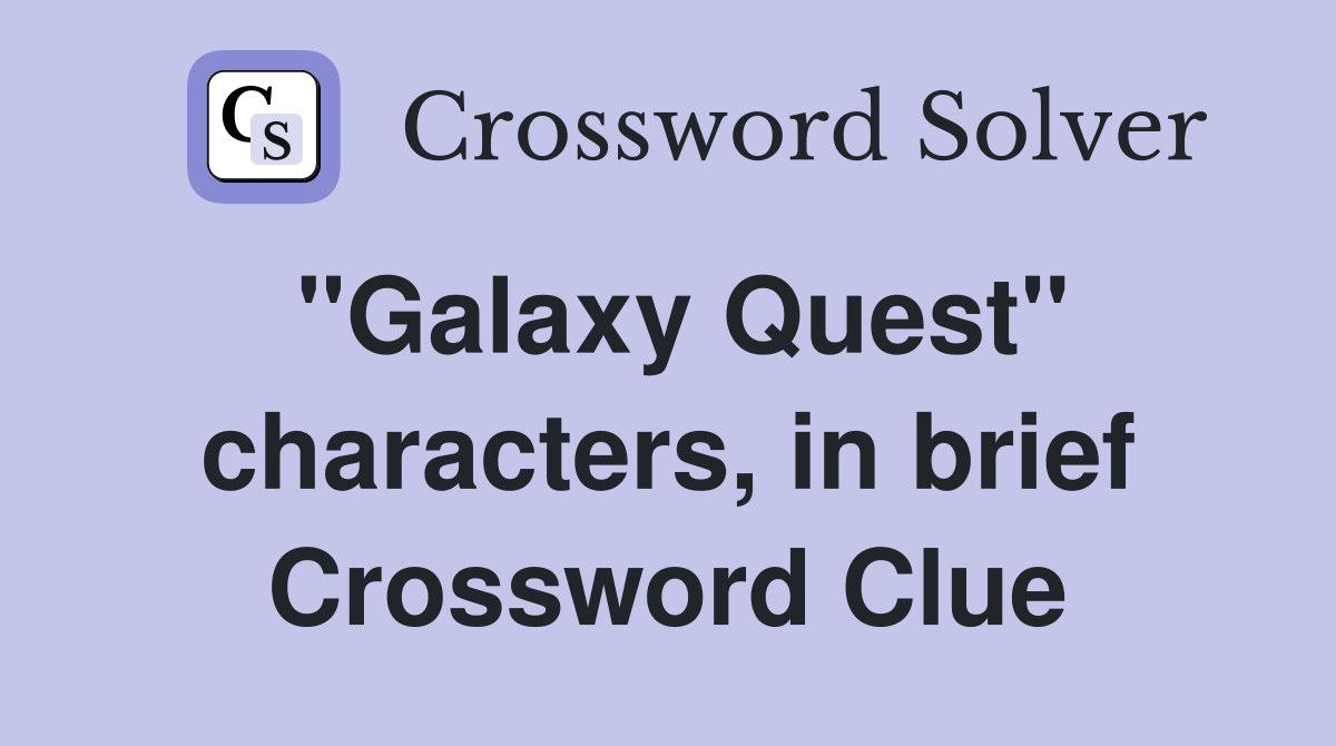 "Galaxy Quest" characters, in brief Crossword Clue