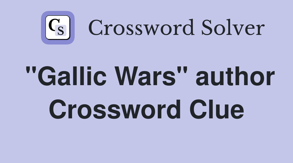 "Gallic Wars" author Crossword Clue