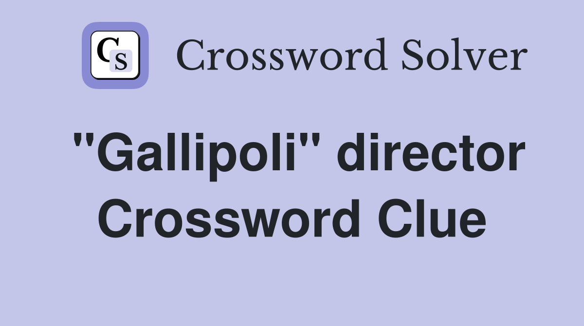 "Gallipoli" director Crossword Clue