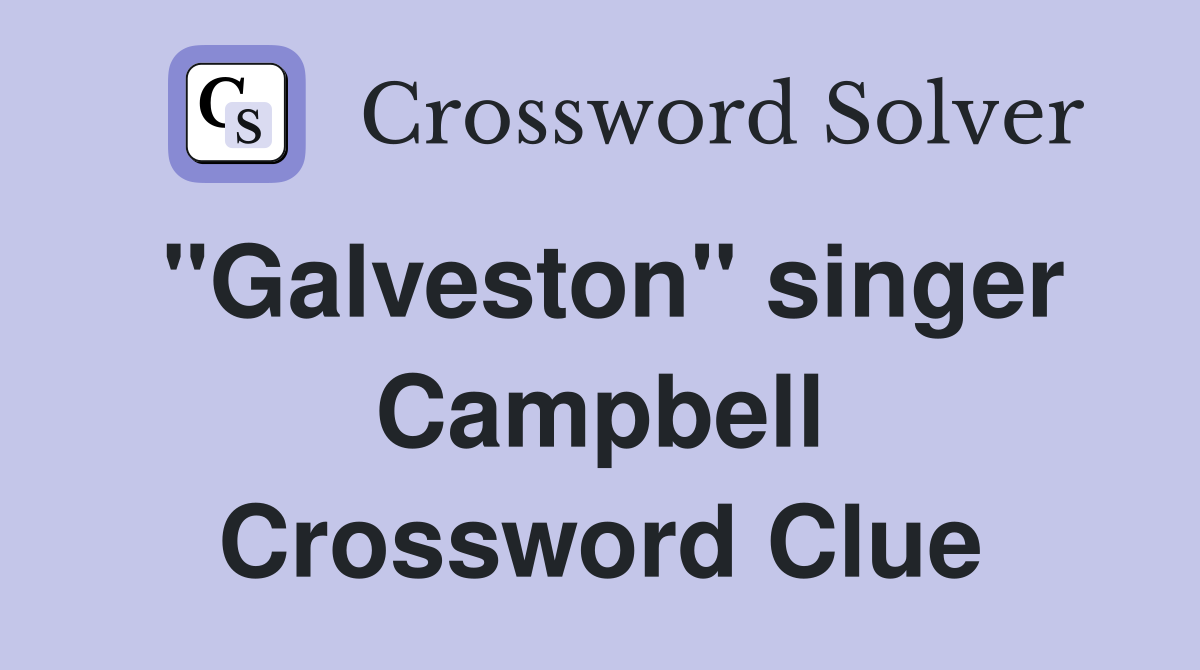 "Galveston" singer Campbell Crossword Clue