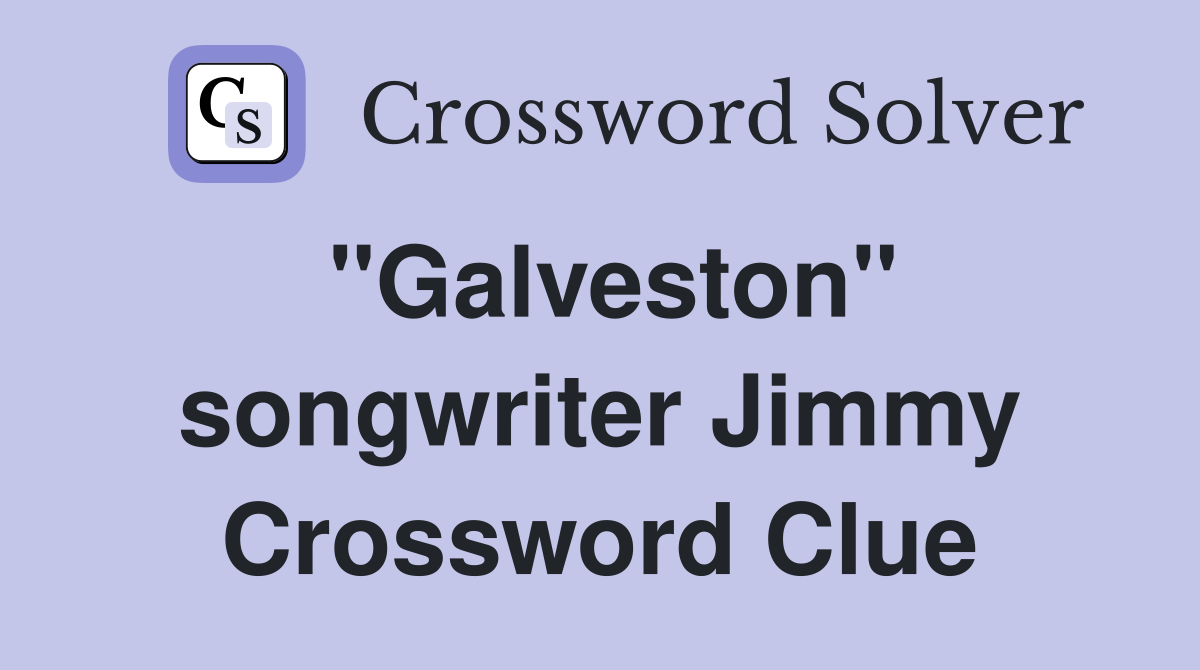 "Galveston" songwriter Jimmy Crossword Clue