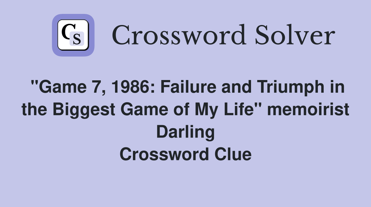 "Game 7, 1986: Failure and Triumph in the Biggest Game of My Life" memoirist Darling Crossword Clue