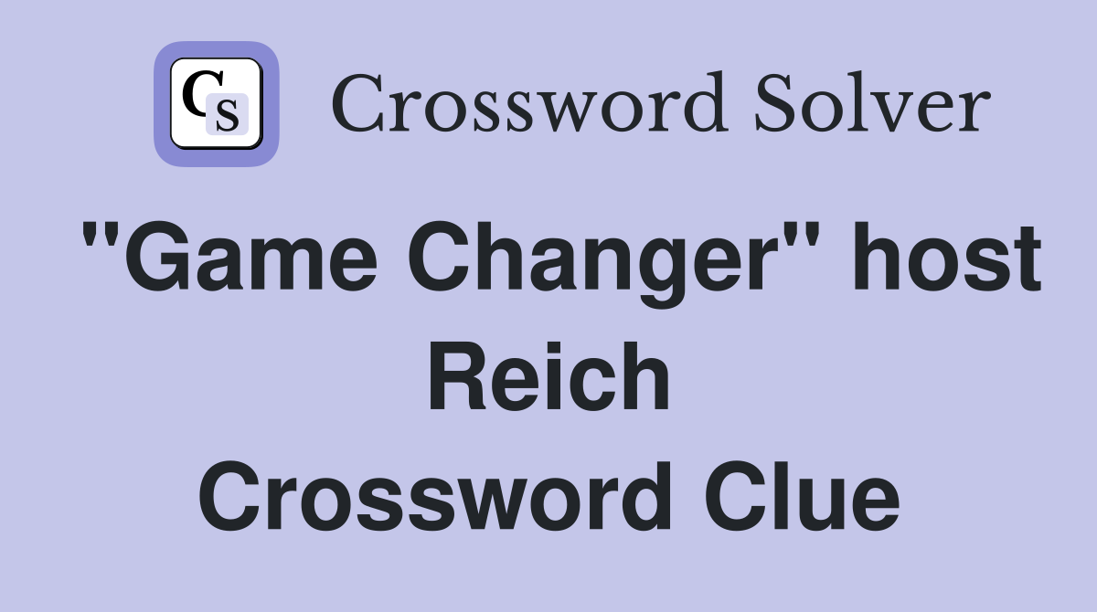 "Game Changer" host Reich Crossword Clue