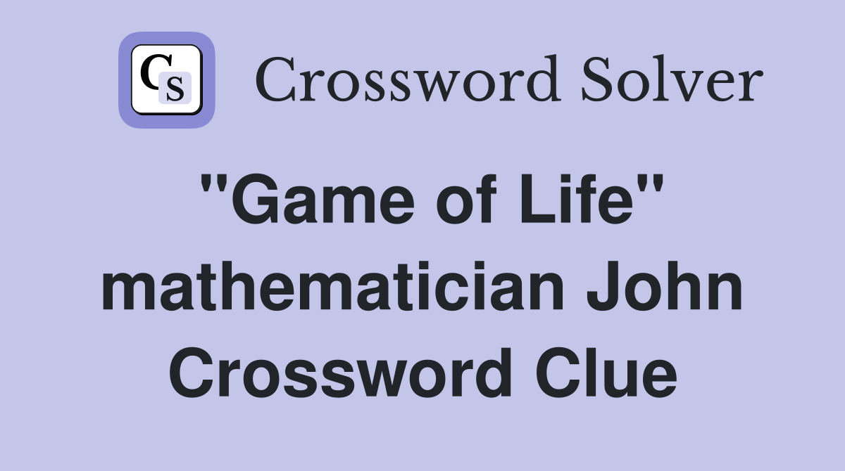 "Game of Life" mathematician John Crossword Clue