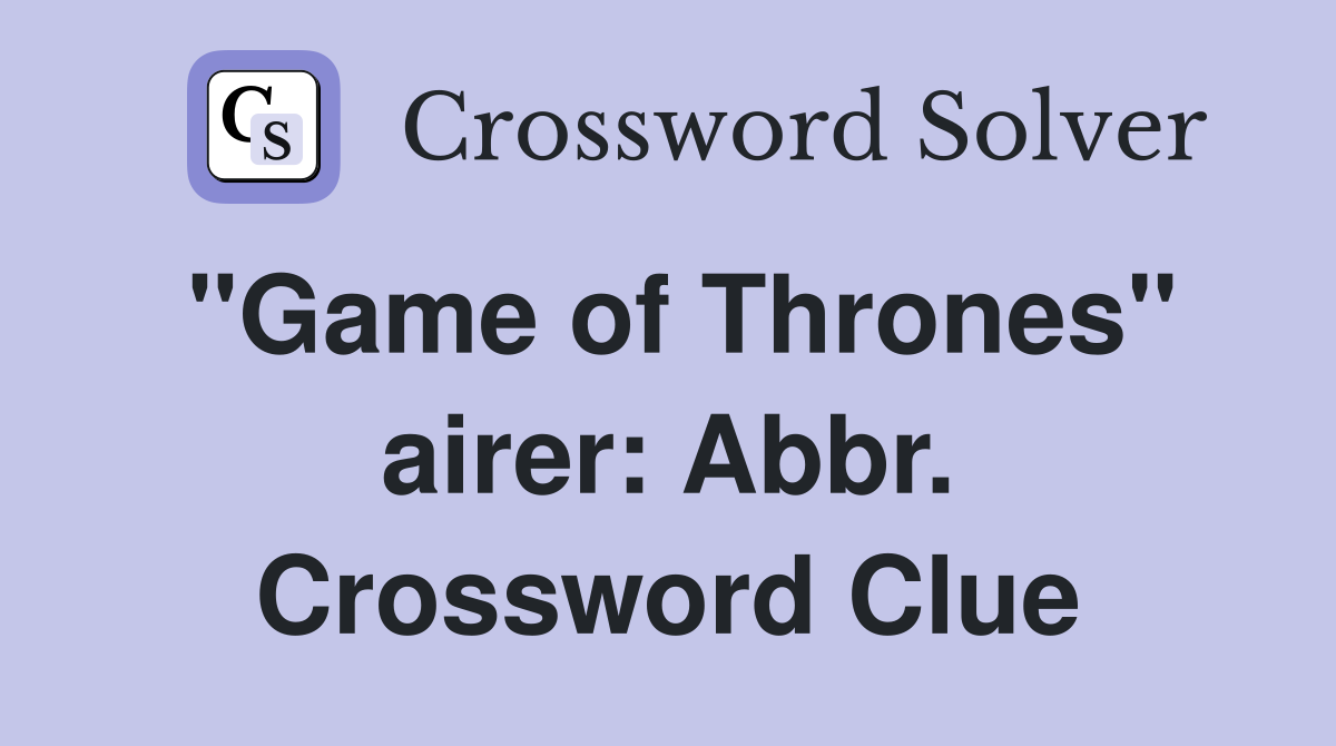 "Game of Thrones" airer: Abbr. Crossword Clue