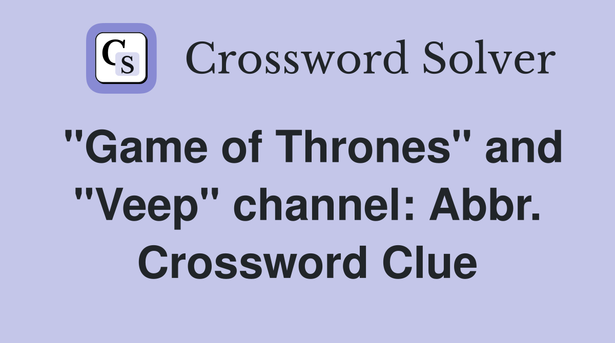 "Game of Thrones" and "Veep" channel: Abbr. Crossword Clue