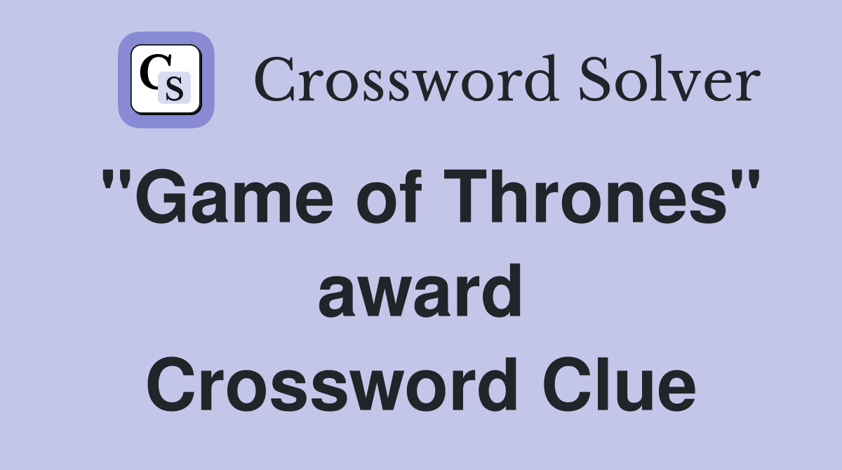 "Game of Thrones" award Crossword Clue