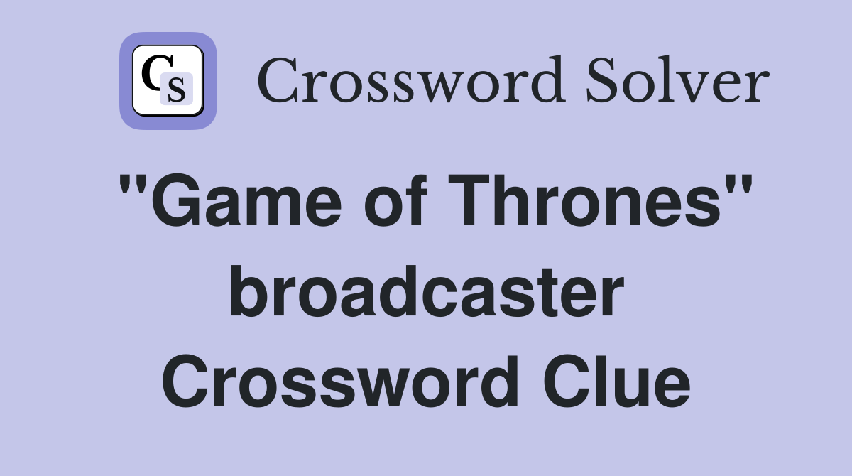 "Game of Thrones" broadcaster Crossword Clue