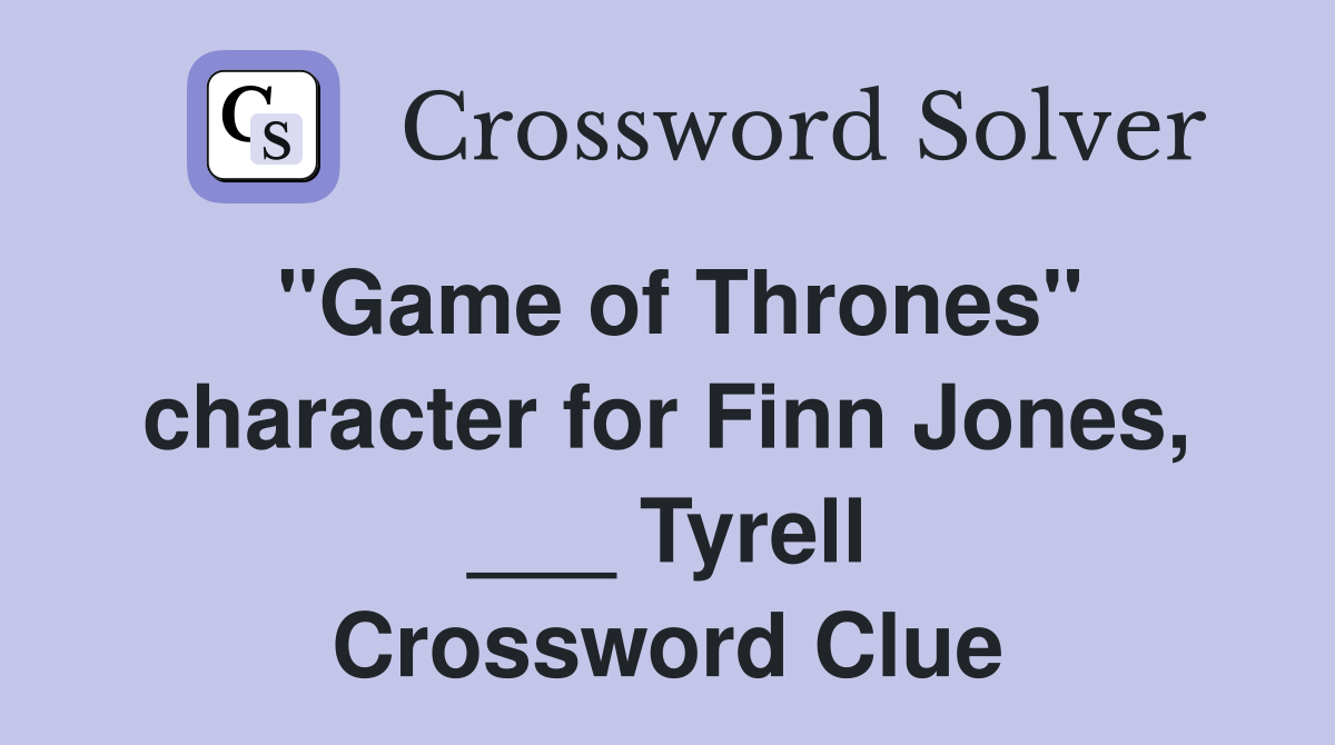 "Game of Thrones" character for Finn Jones, ___ Tyrell Crossword Clue