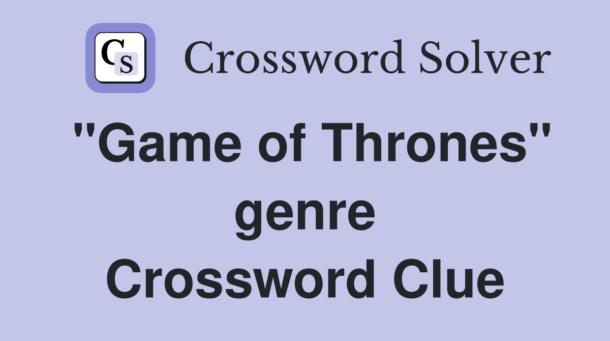 "Game of Thrones" genre Crossword Clue
