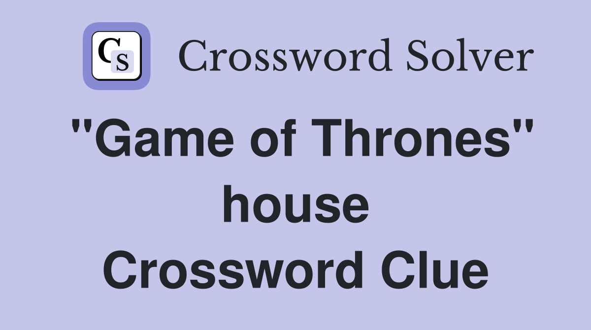 "Game of Thrones" house Crossword Clue