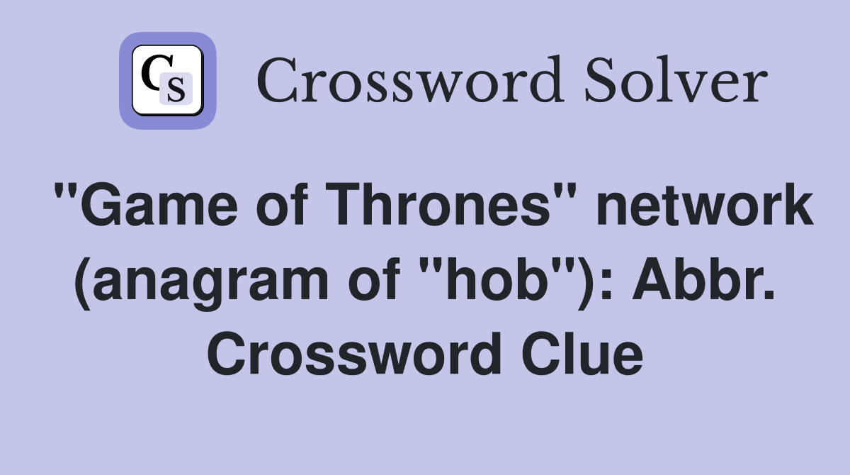 "Game of Thrones" network (anagram of "hob"): Abbr. Crossword Clue