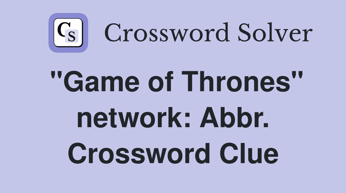 "Game of Thrones" network: Abbr. Crossword Clue