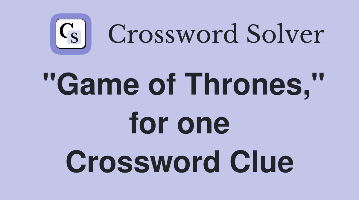 "Game of Thrones," for one Crossword Clue