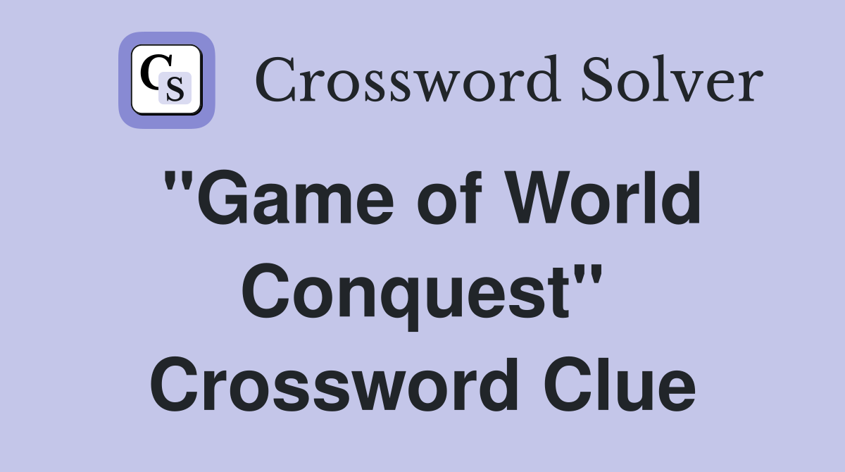 "Game of World Conquest" Crossword Clue