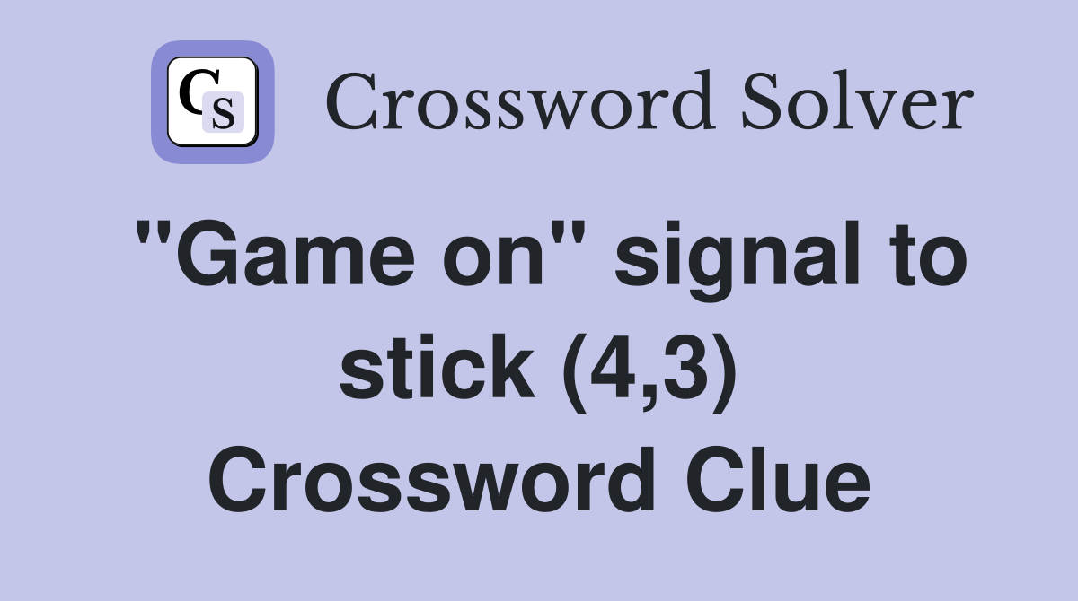 "Game on" signal to stick (4,3) Crossword Clue