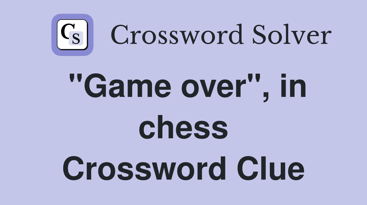 "Game over", in chess Crossword Clue