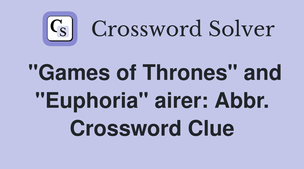 "Games of Thrones" and "Euphoria" airer: Abbr. Crossword Clue