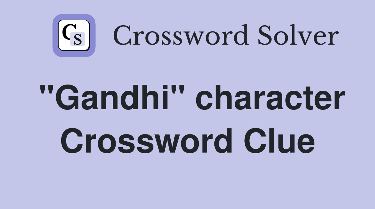 "Gandhi" character Crossword Clue