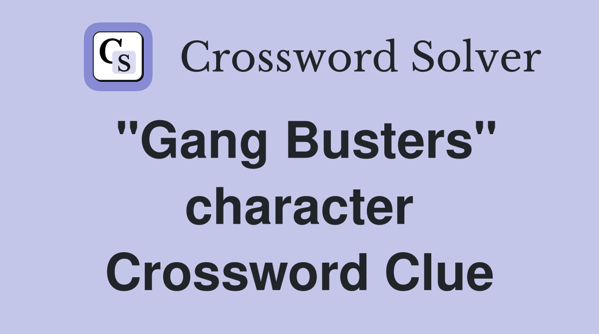 "Gang Busters" character Crossword Clue