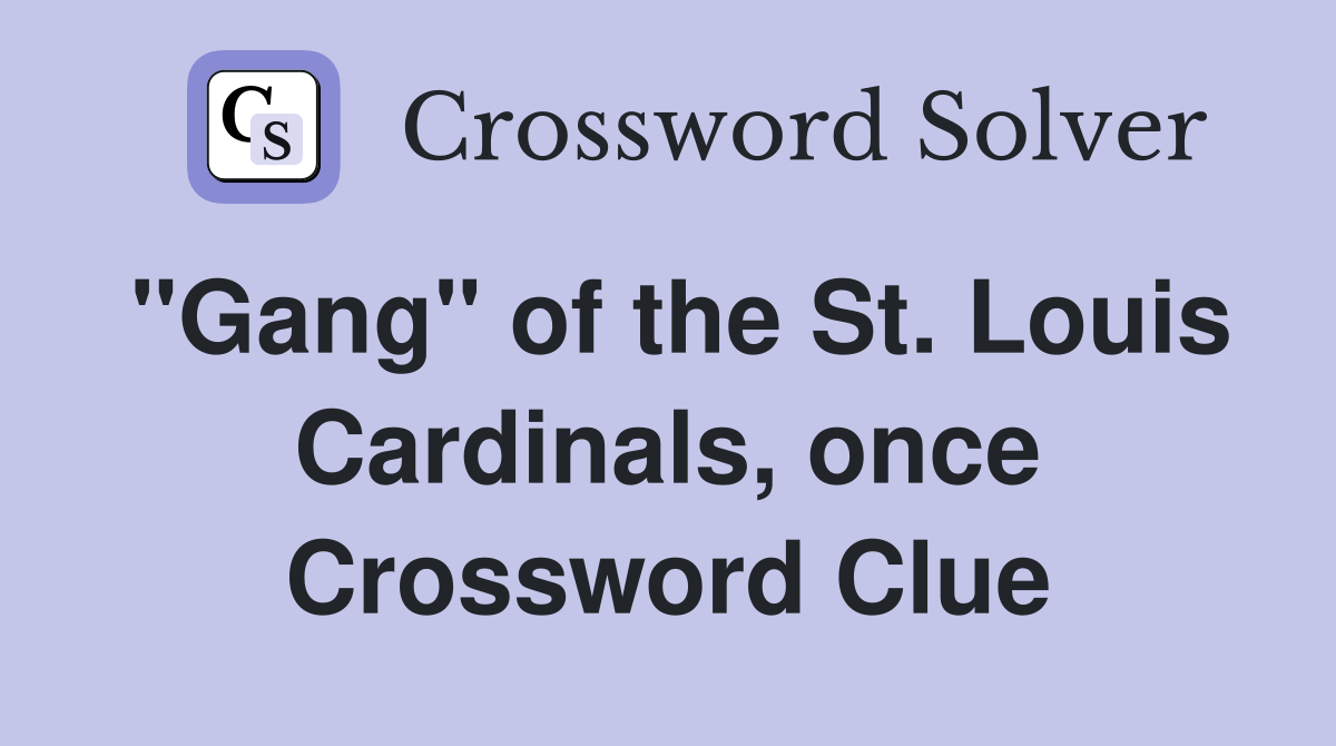 "Gang" of the St. Louis Cardinals, once Crossword Clue