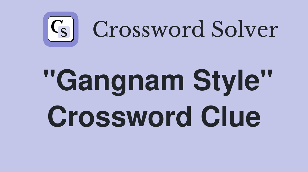 "Gangnam Style" Crossword Clue
