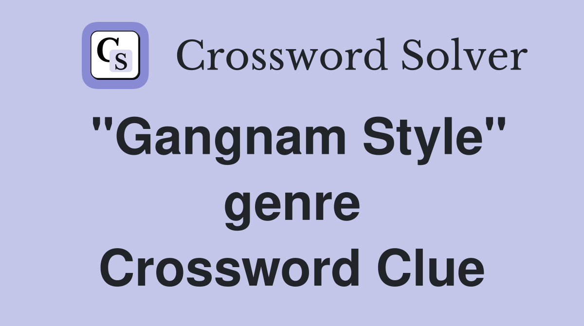 "Gangnam Style" genre Crossword Clue
