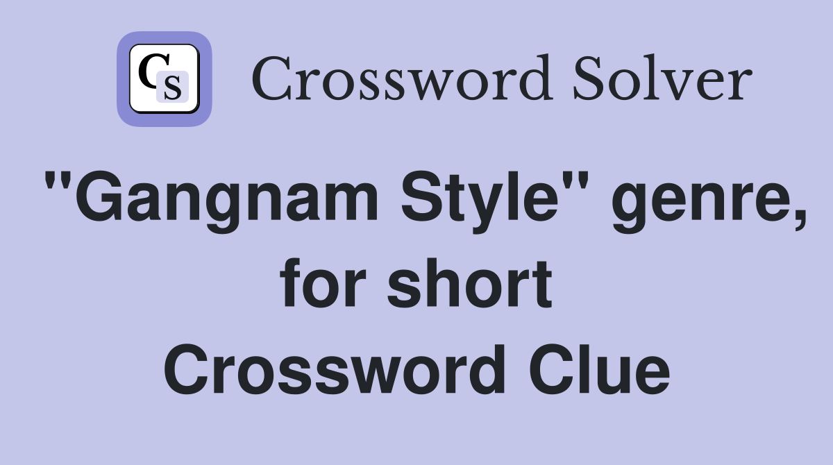 "Gangnam Style" genre, for short Crossword Clue