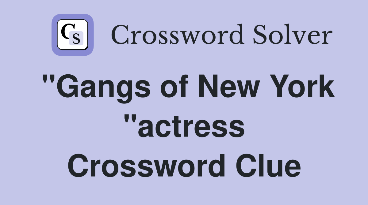 "Gangs of New York "actress Crossword Clue