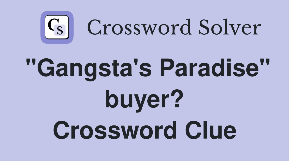 "Gangsta's Paradise" buyer? Crossword Clue
