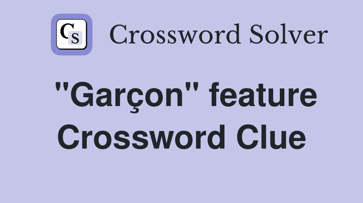 "Garçon" feature Crossword Clue