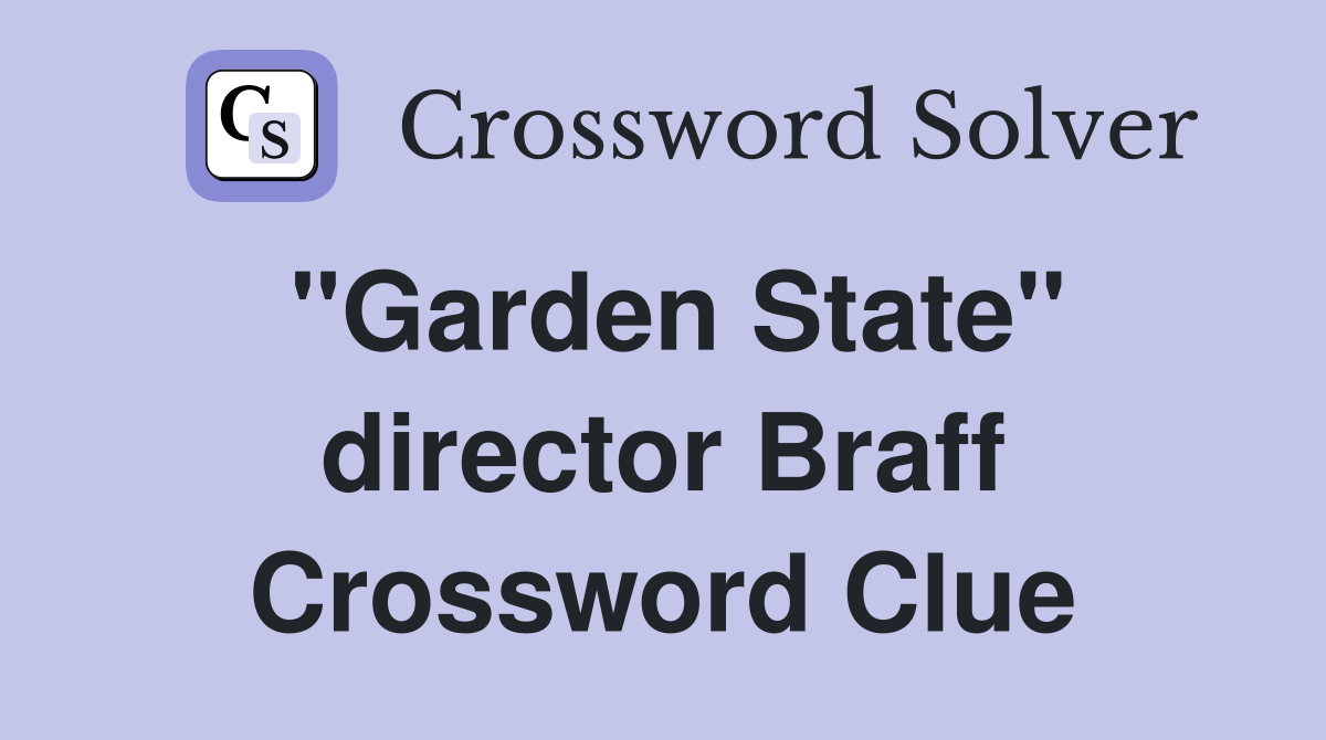 "Garden State" director Braff Crossword Clue