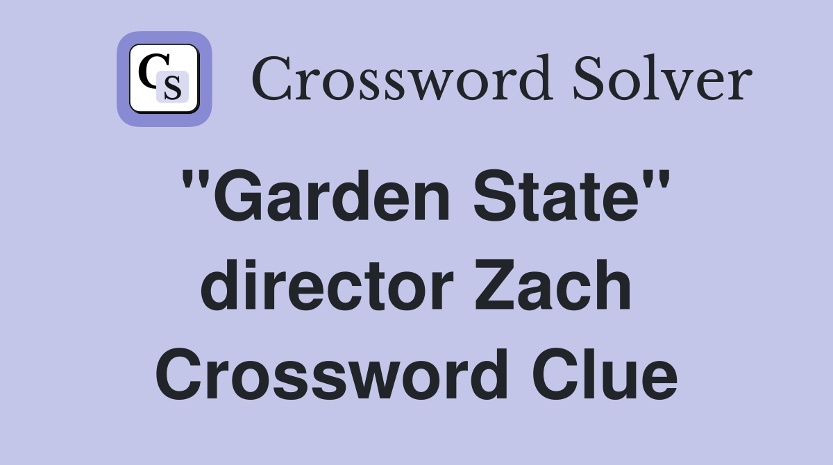 "Garden State" director Zach Crossword Clue