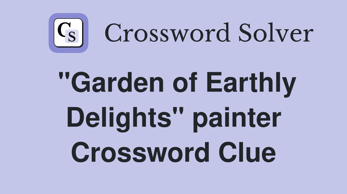 "Garden of Earthly Delights" painter Crossword Clue